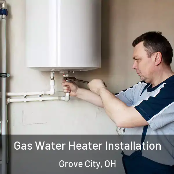  Gas Water Heater Installation Grove City, OH