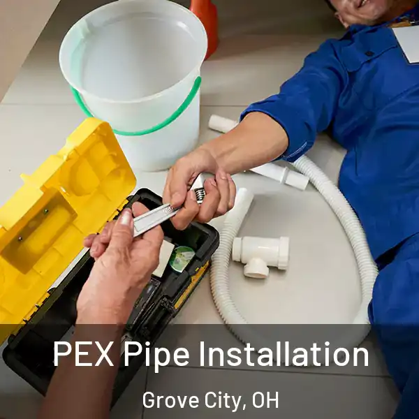  PEX Pipe Installation Grove City, OH
