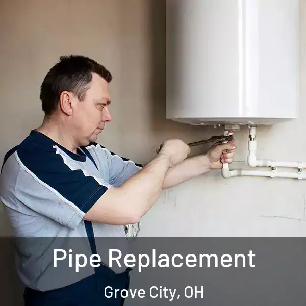  Pipe Replacement Grove City, OH