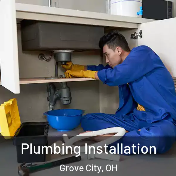  Plumbing Installation Grove City, OH