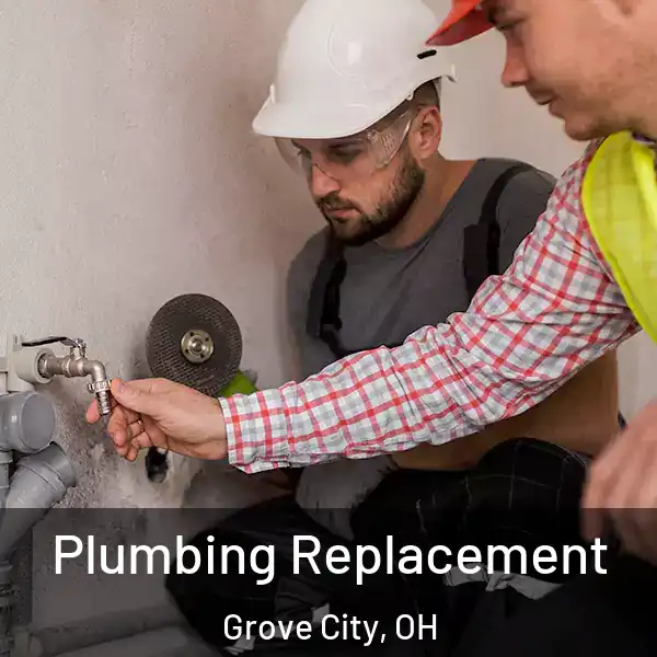  Plumbing Replacement Grove City, OH