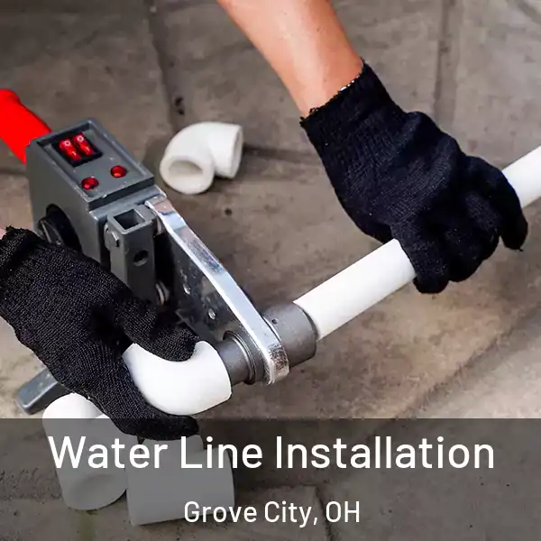 Water Line Installation Grove City, OH