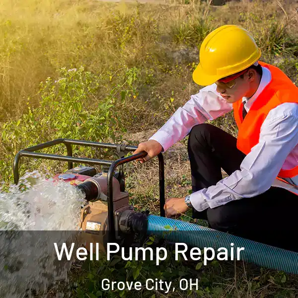  Well Pump Repair Grove City, OH